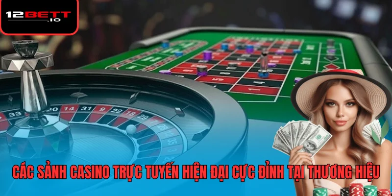 12BET - Thương Hiệu Giải Trí Trực Tuyến Hàng Đầu Thị Trường 4 Các sảnh casino trực tuyến hiện đại cực đỉnh tại thương hiệu