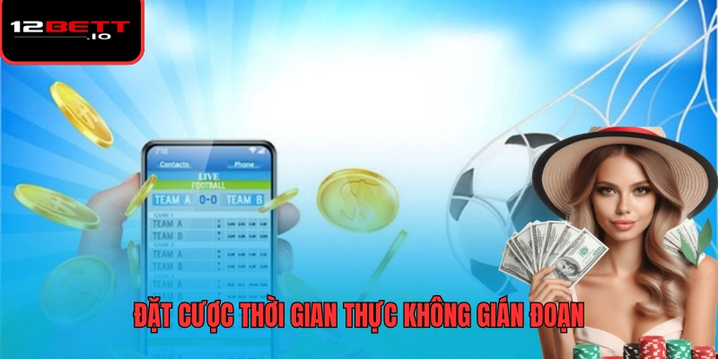 12BET Sports 2 Đặt cược thời gian thực không gián đoạn