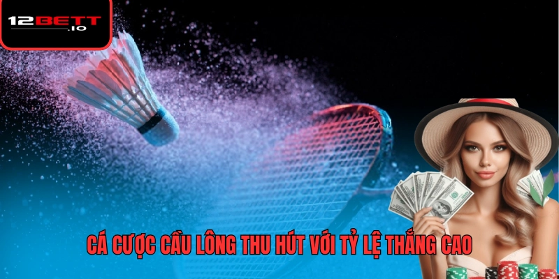 Cá Cược Cầu Lông 12BET Tối Ưu Lợi Nhuận Qua Mỗi Trận Đấu 5 Cá cược cầu lông thu hút với tỷ lệ thắng cao