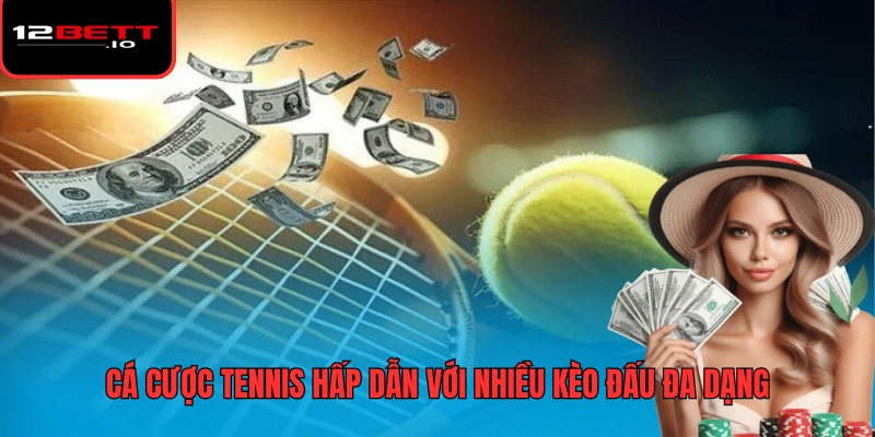 Cá Cược Tennis Tại 12BET Luôn Hấp Dẫn Với Tỷ Lệ Kèo Đỉnh Cao 5 Cá cược tennis hấp dẫn với nhiều kèo đấu đa dạng