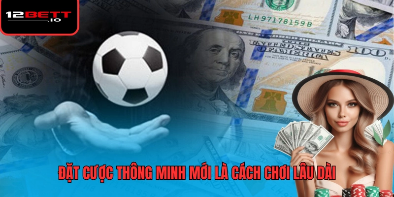 Cá Độ Bóng Đá Và Cách Chơi Hiệu Quả Nhất Dành Cho Người Mới 6 Đặt cược thông minh mới là cách chơi lâu dài