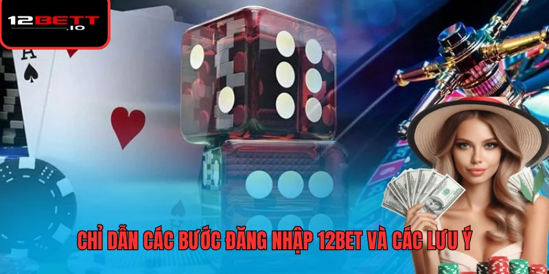 Đăng Nhập 12BET - Hướng Dẫn An Toàn Và Xử Lý Sự Cố 6 Chỉ dẫn các bước đăng nhập 12BET và các lưu ý