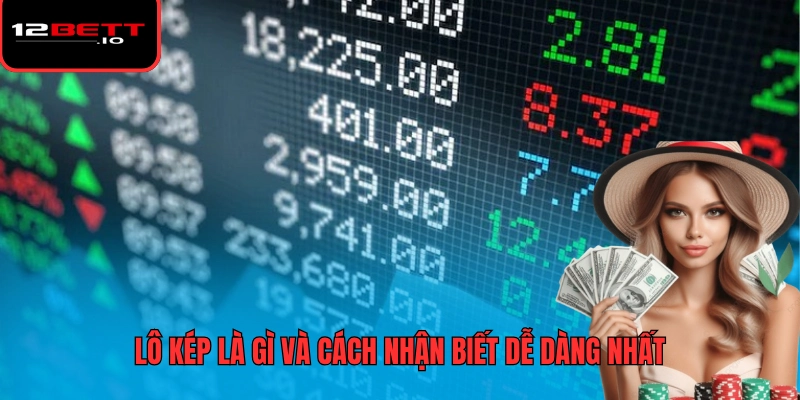 Lô Kép Là Gì Và Những Điều Người Chơi Không Thể Bỏ Qua 5 Lô kép là gì và cách nhận biết dễ dàng nhất