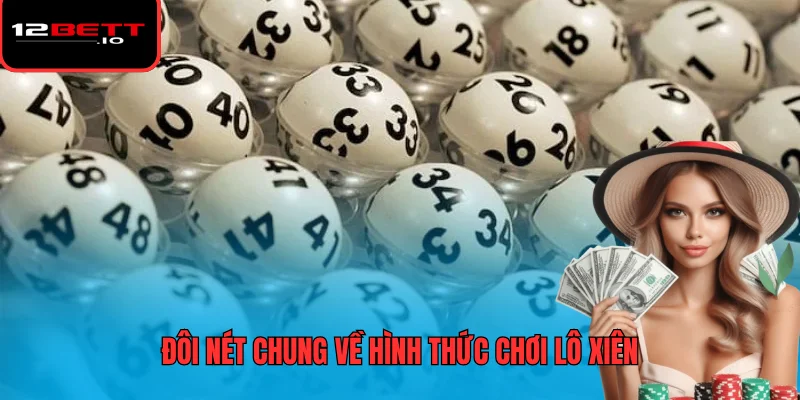 Lô Xiên - Các Hình Thức Chơi Cùng Phương Pháp Soi Cầu 5 Đôi nét chung về hình thức chơi lô xiên