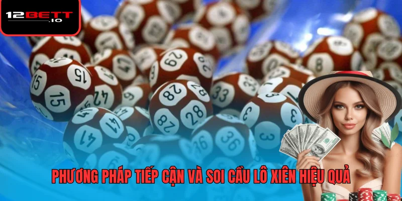 Lô Xiên - Các Hình Thức Chơi Cùng Phương Pháp Soi Cầu 7 Phương pháp tiếp cận và soi cầu lô xiên hiệu quả