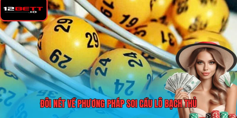Các Phương Pháp Soi Cầu Bạch Thủ Từ Chuyên Gia 12BET 5 Đôi nét về phương pháp soi cầu lô bạch thủ